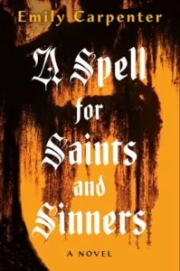 A Spell for Saints and Sinners by Emily Carpenter