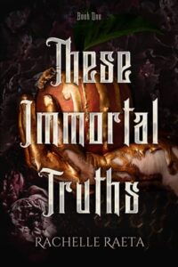These Immortal Truths by Rachelle Raeta