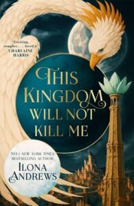 This Kingdom Will Not Kill Me by Ilona Andrews