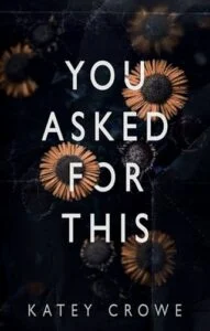 You Asked For This by Katey Crowe