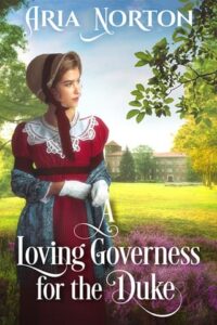 A Loving Governess for the Duke by Aria Norton