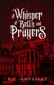 A Whisper of Bells and Prayers by C.C. González