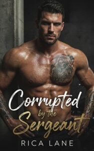 Corrupted By the Sergeant by Rica Lane