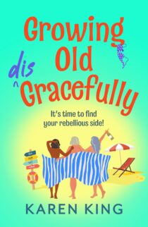 Growing Old Disgracefully by Karen King EPUB & PDF