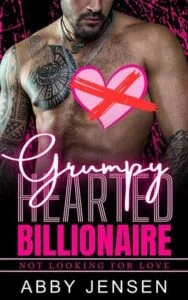 Grumpy Hearted Billionaire by Abby Jensen