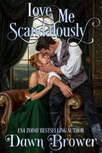 Love Me Scandalously by Dawn Brower