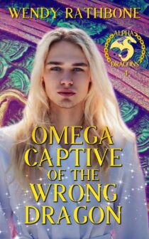 Omega Captive of the Wrong Dragon by Wendy Rathbone EPUB & PDF