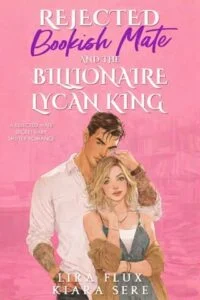 Rejected Bookish Mate and the Billionaire Lycan King by Lira Flux