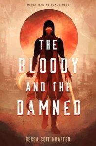 The Bloody and the Damned by Becca Coffindaffer