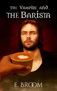 The Vampire and the Barista by E. Broom