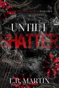 Until I Shatter by L.B. Martin
