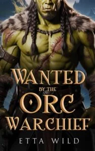 Wanted By the Orc Warchief by Etta Wild