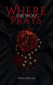 Where The Wolf Prays by Nyra Ashvale