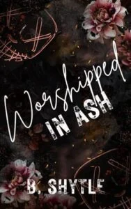 Worshipped in Ash by B. Shytle