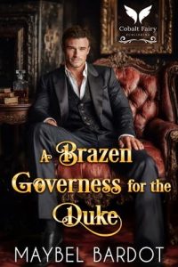 A Brazen Governess for the Duke by Maybel Bardot