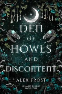 A Den of Howls & Discontent by Alex Frost