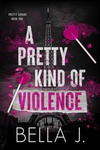 A Pretty Kind of Violence by Bella J