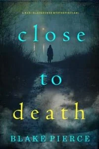 Close To Death by Blake Pierce