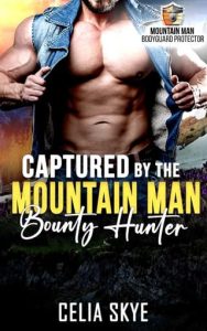 Captured By the Mountain Man Bounty Hunter by Celia Skye