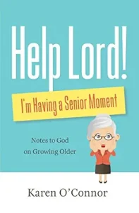 Help Lord I m Having a Senior Moment by Karen O Connor