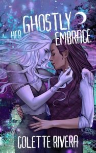 Her Ghostly Embrace by Colette Rivera