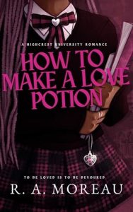 How to Make a Love Potion by R. A. Moreau