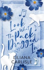 Look What the Pack Dragged In by Liliana Carlisle