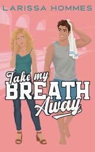 Take My Breath Away by Larissa Hommes
