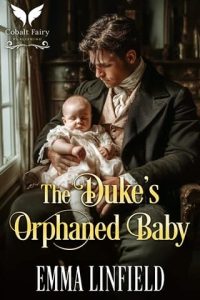 The Duke’s Orphaned Baby by Emma Linfield