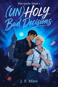 Unholy Bad Decisions by J.F. Miev