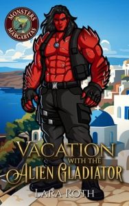 Vacation with the Alien Gladiator by Lara Roth