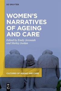 Womens Narratives of Ageing and Care by Emily Jeremiah
