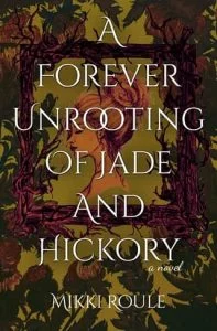 A Forever Unrooting of Jade and Hickory by Mikki Roule