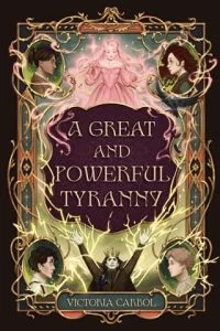 A Great and Powerful Tyranny by Victoria Carbol