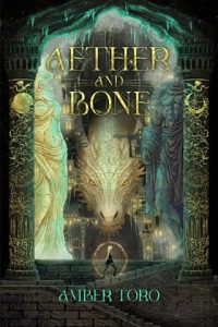 Aether and Bone by Amber Toro