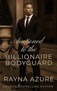 Auctioned to the Billionaire Bodyguard by Rayna Azure