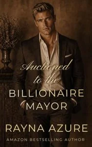 Auctioned to the Billionaire Mayor by Rayna Azure
