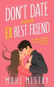 Don’t Date Your Ex Best Friend by Mahi Mistry