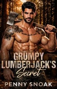 Grumpy Lumberjack’s Secret by Penny Snoak