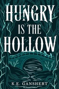 Hungry is the Hollow by K.E. Ganshert