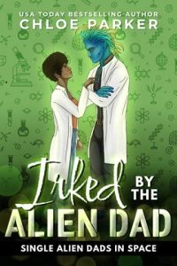 Irked By the Alien Dad by Chloe Parker