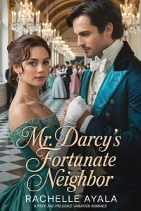 Mr. Darcy’s Fortunate Neighbor by Rachelle Ayala