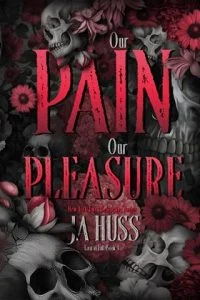 Our Pain Our Pleasure by JA Huss