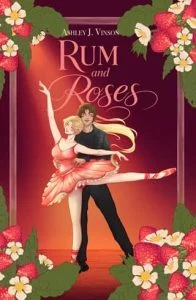 Rum and Roses by Ashley J. Vinson