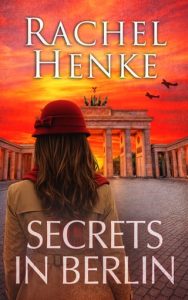 Secrets In Berlin by Rachel Henke