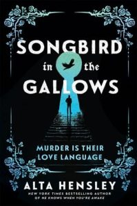 Songbird in the Gallows by Alta Hensley