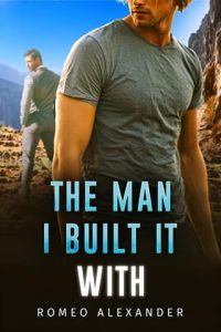 The Man I Built It With by Romeo Alexander