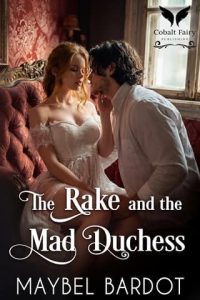 The Rake and the Mad Duchess by Maybel Bardot