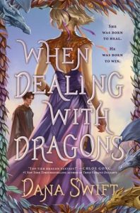 When Dealing with Dragons by Dana Swift