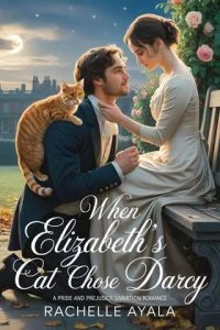 When Elizabeth’s Cat Chose Darcy by Rachelle Ayala